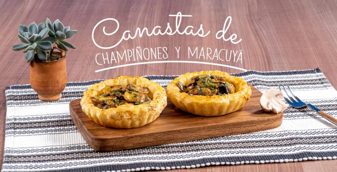 CANASTAS DE CHAMPIÑONES Y MARACUYA